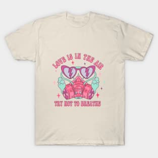 Love Is In The Air, Try Not To Breathe T-Shirt